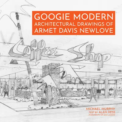Googie Modern: Architektonické kresby Armet Davis Newlove - Googie Modern: Architectural Drawings of Armet Davis Newlove
