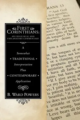 Prvý list Korinťanom: Korintským: exegetický a výkladový komentár: A Somewhat Traditional Interpretation Plus Contemporary Application - First Corinthians: An Exegetical and Explanatory Commentary: A Somewhat Traditional Interpretation Plus Contemporary Application