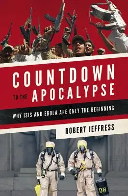 Odpočítavanie do apokalypsy: Prečo sú Isis a ebola len začiatkom - Countdown to the Apocalypse: Why Isis and Ebola Are Only the Beginning