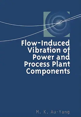 Prúdením indukované vibrácie komponentov energetických a technologických zariadení: Praktická cvičebnica - Flow-Induced Vibration of Power and Process Plant Components: A Practical Workbook