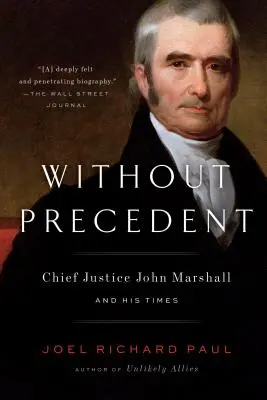 Bez precedensu: Najvyšší sudca John Marshall a jeho doba - Without Precedent: Chief Justice John Marshall and His Times