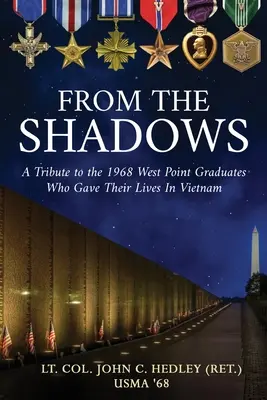 Z tieňa: A Tribute to the 1968 West Point Graduates Who Gave Their Lives in Vietnam (Hedley (Ret ). Podplukovník John C.) - From the Shadows: A Tribute to the 1968 West Point Graduates Who Gave Their Lives in Vietnam (Hedley (Ret ). Lt Col John C.)