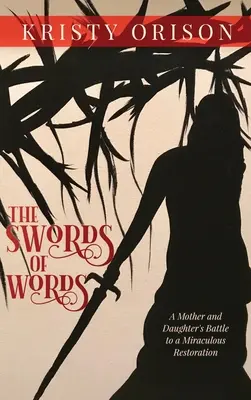 Meče slov: Boj matky a dcéry za zázračnú obnovu - The Swords of Words: A Mother and Daughter's Battle to a Miraculous Restoration