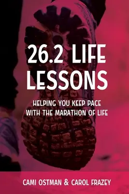 26.2 Životné lekcie: Vydajte sa na cestu do života: Lekcie 2.2.: Pomôže vám udržať krok s maratónom života - 26.2 Life Lessons: Helping You Keep Pace with the Marathon of Life