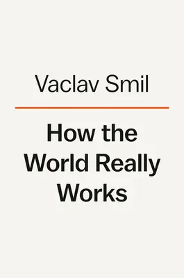 Ako svet skutočne funguje: Veda o tom, ako sme sa sem dostali a kam smerujeme - How the World Really Works: The Science Behind How We Got Here and Where We're Going