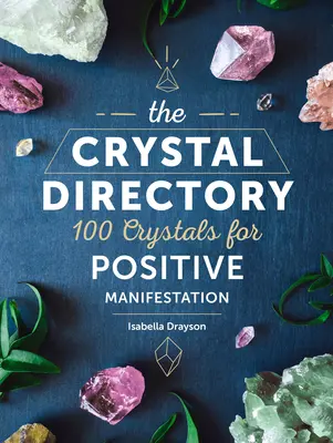 Krištáľový adresár: 100 kryštálov pre pozitívnu manifestáciusúbor 1 - The Crystal Directory: 100 Crystals for Positive Manifestationvolume 1