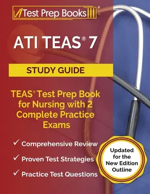 ATI TEAS 7 Study Guide: TEAS Test Prep Book for Nursing with 2 Complete Practice Exams [aktualizované pre nové vydanie osnovy] - ATI TEAS 7 Study Guide: TEAS Test Prep Book for Nursing with 2 Complete Practice Exams [Updated for the New Edition Outline]