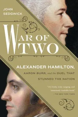 Vojna dvoch: Alexander Hamilton, Aaron Burr a súboj, ktorý ohromil národ - War of Two: Alexander Hamilton, Aaron Burr, and the Duel That Stunned the Nation