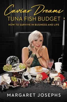 Kaviárové sny, rozpočet na tuniaka: Ako prežiť v podnikaní a v živote - Caviar Dreams, Tuna Fish Budget: How to Survive in Business and Life