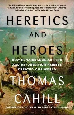 Kacíri a hrdinovia: Ako renesanční umelci a reformační kňazi vytvorili náš svet - Heretics and Heroes: How Renaissance Artists and Reformation Priests Created Our World