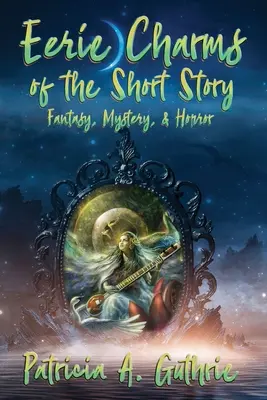 Strašidelné čaro poviedky: Fantasy, tajomstvo a horor - Eerie Charms of the Short Story: Fantasy, Mystery, & Horror