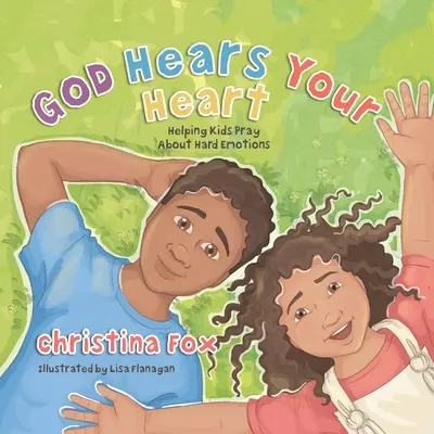 Boh počuje tvoje srdce: Pomáhame deťom modliť sa o ťažkých emóciách - God Hears Your Heart: Helping Kids Pray about Hard Emotions