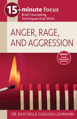 15-minútové sústredenie: Hnev, hnev a agresia: Krátke poradenské techniky, ktoré fungujú - 15-Minute Focus: Anger, Rage, and Aggression: Brief Counseling Techniques That Work