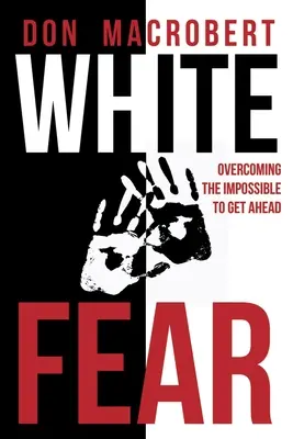 Biely strach: Prekonať nemožné a dostať sa dopredu - White Fear: Overcoming the Impossible to Get Ahead