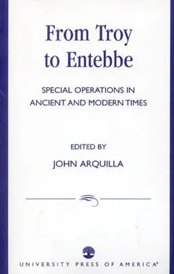 Od Tróje po Entebbe: Špeciálne operácie v staroveku a modernej dobe - From Troy to Entebbe: Special Operations in Ancient and Modern Times