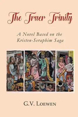 Pravá Trojica: Sága o Kristen-Serafimovi: román na motívy ságy o Kristen-Serafimovi - The Truer Trinity: A Novel Based on the Kristen-Seraphim Saga