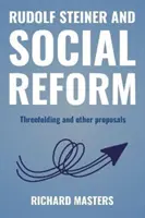 Rudolf Steiner a sociálna reforma - Trojzložka a iné návrhy - Rudolf Steiner and Social Reform - Threefolding and other proposals