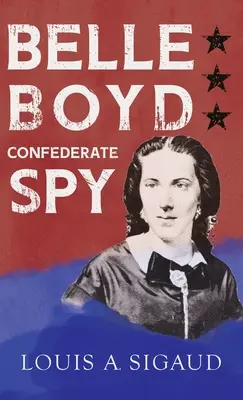 Belle Boydová - konfederačná špiónka: S esejou „Konfederačné dievča, ktoré zachránilo Stonewalla Jacksona“ od Georgea Bartona - Belle Boyd - Confederate Spy: With the Essay 'The Confederate Girl Who Saved Stonewall Jackson' by George Barton