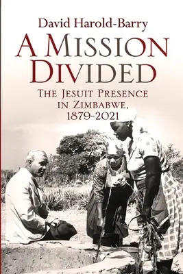Rozdelená misia: Jezuitská prítomnosť v Zimbabwe v rokoch 1879 - 2021 - A Mission Divided: The Jesuit Presence in Zimbabwe, 1879-2021