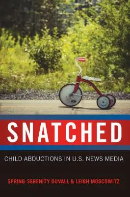 Snatched: Únosy detí v amerických spravodajských médiách - Snatched: Child Abductions in U.S. News Media