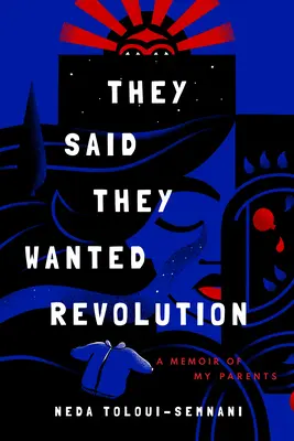 Povedali, že chcú revolúciu: Spomienky na mojich rodičov - They Said They Wanted Revolution: A Memoir of My Parents