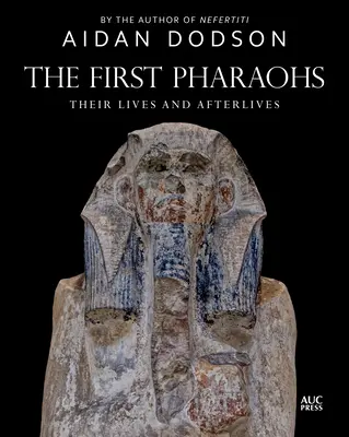 Prví faraóni: Ich život a posmrtný život - The First Pharaohs: Their Lives and Afterlives