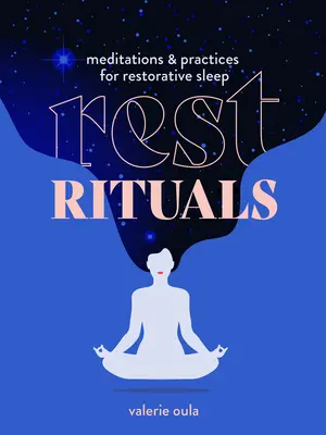Odpočinkové rituály: Meditácie a praktiky na regeneračný spánok - Rest Rituals: Meditations & Practices for Restorative Sleep