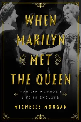 Keď Marilyn stretla kráľovnú: Život Marilyn Monroe v Anglicku - When Marilyn Met the Queen: Marilyn Monroe's Life in England
