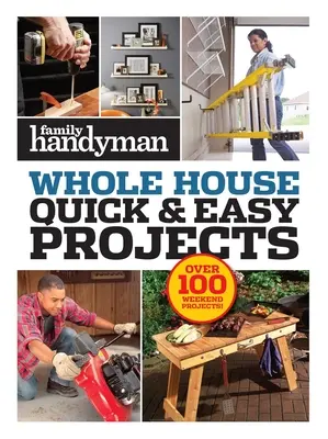 Rýchle a jednoduché projekty pre rodinných majstrov: Viac ako 100 víkendových projektov - Family Handyman Quick & Easy Projects: Over 100 Weekend Projects
