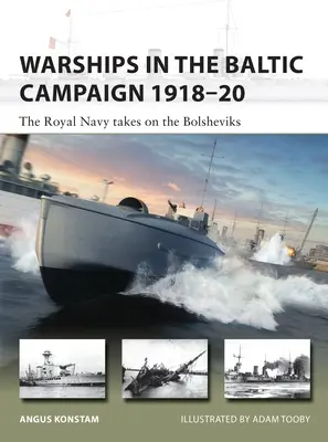 Vojnové lode v baltskej kampani 1918-20: Kráľovské námorníctvo sa postavilo boľševikom - Warships in the Baltic Campaign 1918-20: The Royal Navy Takes on the Bolsheviks
