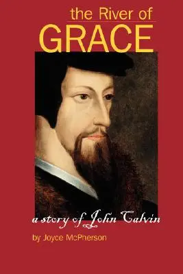Rieka milosti: Príbeh Jána Kalvína - The River of Grace: The Story of John Calvin