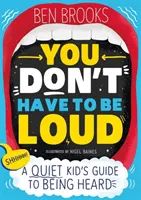 Nemusíš byť hlasný - Sprievodca tichého dieťaťa, ako byť vypočutý - You Don't Have to be Loud - A Quiet Kid's Guide to Being Heard