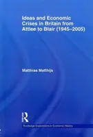 Idey a hospodárske krízy v Británii od Attleeho po Blaira (1945-2005) - Ideas and Economic Crises in Britain from Attlee to Blair (1945-2005)