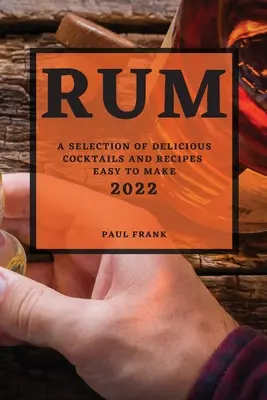 Rum 2022: Výber lahodných koktailov a receptov, ktoré sa ľahko pripravujú - Rum 2022: A Selection of Delicious Cocktails and Recipes Easy to Make