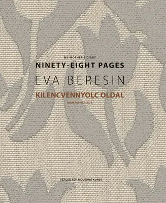 Eva Beresin: Denník mojej matky: Deväťdesiatosem strán - Eva Beresin: My Mother's Diary: Ninety-Eight Pages