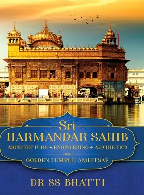 Sri Harmandar Sahib: (Zlatý chrám, Amritsar) - Sri Harmandar Sahib: Architecture - Engineering - Aesthetics (Golden Temple, Amritsar)