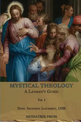 Mystická teológia: 1. zväzok - Mystical Theology: A Layman's Guide; vol. 1