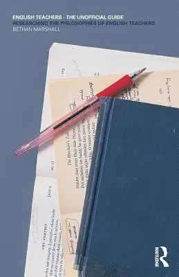 Učitelia angličtiny - neoficiálny sprievodca: Výskum filozofie učiteľov angličtiny - English Teachers - The Unofficial Guide: Researching the Philosophies of English Teachers