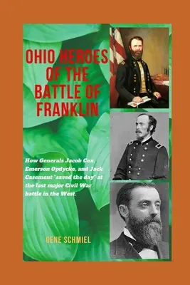 Hrdinovia bitky pri Frankline v Ohiu: Ako generáli Jacob Cox, Emerson Opdycke a Jack Casement zachránili deň“ v poslednej veľkej bitke Civi“ - Ohio Heroes of the Battle of Franklin: How Generals Jacob Cox, Emerson Opdycke, and Jack Casement saved the day