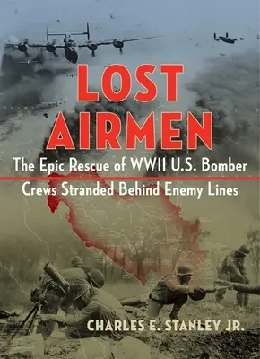 Stratení letci: Epická záchrana posádok amerických bombardérov z druhej svetovej vojny, ktoré uviazli za nepriateľskou líniou, C. - Lost Airmen: The Epic Rescue of WWII U.S. Bomber Crews Stranded Behind Enemy Lines