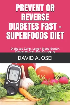 PREVENCIA ALEBO ODSTRÁNENIE DIABETES FaST - SUPERFOODS DIET: Vyliečenie cukrovky, zníženie cukru v krvi, diéta pri cukrovke, koniec užívania liekov - PREVENT OR REVERSE DIABETES FaST - SUPERFOODS DIET: Diabetes Cure, Lower Blood Sugar, Diabetes Diet, End Drugging