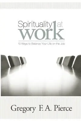 Spiritualita v práci: 10 spôsobov, ako dosiahnuť rovnováhu v práci - Spirituality at Work: 10 Ways to Balance Your Life on the Job