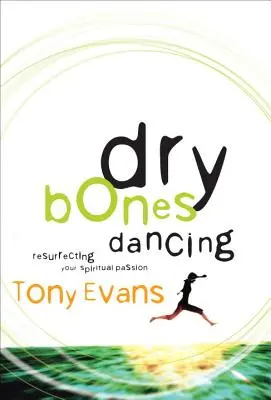 Tanec suchých kostí: Vzkriesenie vašej duchovnej vášne - Dry Bones Dancing: Resurrecting Your Spiritual Passion