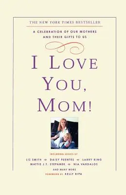 Mám ťa rád, mami!: A Celebration of Our Mothers and Their Gifts to Us: A Celebration of Our Mothers and Their Gifts to Us - I Love You, Mom!: A Celebration of Our Mothers and Their Gifts to Us
