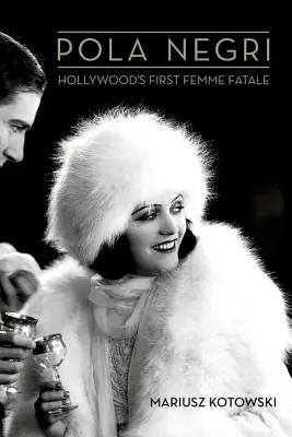 Pola Negri: prvá hollywoodska femme fatale - Pola Negri: Hollywood's First Femme Fatale