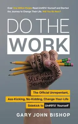 Urobte prácu: Oficiálna príručka o tom, ako sa odfajknúť, ako si nakopať zadok a zmeniť svoj život - Do the Work: The Official Unrepentant, Ass-Kicking, No-Kidding, Change-Your-Life Sidekick to Unfu*k Yourself
