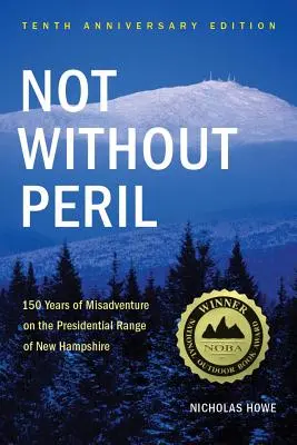 Nie bez nebezpečenstva: 150 rokov nešťastných udalostí na prezidentskom úseku v New Hampshire - Not Without Peril: 150 Years of Misadventure on the Presidential Range of New Hampshire