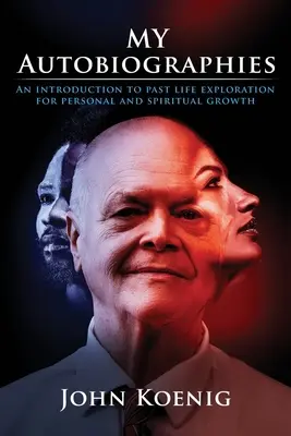 Moje autobiografie: Úvod do skúmania minulých životov pre osobný a duchovný rast - My Autobiographies: An Introduction to Past Life Exploration for Personal and Spiritual Growth