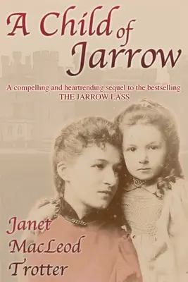 Dieťa z Jarrow: Vydanie knihy The JARROW LASS: Strhujúce a srdcervúce pokračovanie bestselleru The JARROW LASS - A Child of Jarrow: A compelling and heartrending sequel to the bestselling THE JARROW LASS