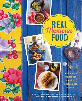 Pravé mexické jedlo: Autentické recepty na burritos, tacos, salsy a ďalšie jedlá - Real Mexican Food: Authentic Recipes for Burritos, Tacos, Salsas and More